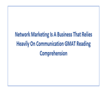 Network Marketing Is A Business That Relies Heavily On Communication GMAT Reading Comprehension
